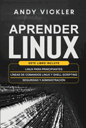 Aprender Linux: Este libro incluye: Linux para principiantes + L?neas de comandos Linux y Shell Scripting + Seguridad y administraci?n