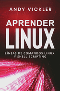 Aprender Linux: L?neas de comandos Linux y Shell Scripting