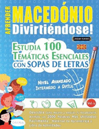 Aprender Macednio Divirtindose! - Nivel Avanzado: Intermedio a Difcil - Estudia 100 Temticas Esenciales Con Sopas de Letras - Vol.1