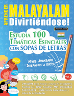 Aprender Malayalam Divirtindose! - Nivel Avanzado: Intermedio a Difcil - Estudia 100 Temticas Esenciales Con Sopas de Letras - Vol.1