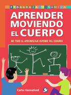 Aprender Moviendo El Cuerpo: No Todo El Aprendizaje Depende del Cerebro