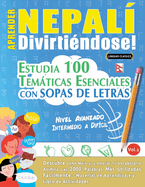 Aprender Nepal Divirtindose! - Nivel Avanzado: Intermedio a Difcil - Estudia 100 Temticas Esenciales Con Sopas de Letras - Vol.1