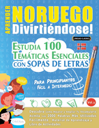 Aprender Noruego Divirti?ndose! - Para Principiantes: Fcil a Intermedio - Estudia 100 Temticas Esenciales Con Sopas de Letras - Vol.1