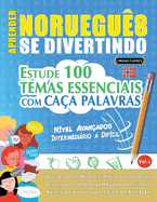 Aprender Noruegus Se Divertindo! - Nvel Avanados: Intermedirio a Difcil - Estude 100 Temas Essenciais Com Caa Palavras - Vol.1