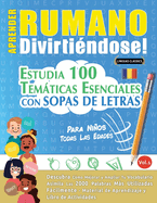 Aprender Rumano Divirtindose! - Para Nios: Todas Las Edades - Estudia 100 Temticas Esenciales Con Sopas de Letras - Vol.1