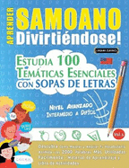 Aprender Samoano Divirtindose! - Nivel Avanzado: Intermedio a Difcil - Estudia 100 Temticas Esenciales Con Sopas de Letras - Vol.1