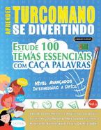 Aprender Turcomano Se Divertindo! - N?vel Avan?ados: Intermedirio a Dif?cil - Estude 100 Temas Essenciais Com Ca?a Palavras - Vol.1