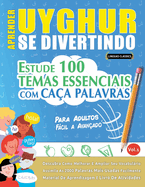 Aprender Uyghur Se Divertindo! - Para Adultos: Fcil a Avanado - Estude 100 Temas Essenciais Com Caa Palavras - Vol.1