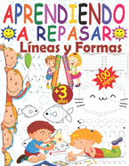 Aprendiendo a repasar lneas y formas: Libro de actividades para nios 3-4 aos para mejorar la concentracin, la coordinacin ojo-mano y la motricidad fina, Libro de actividades preescolar para aprender a trazar lineas y formas, Cuaderno preescolar 3 ao