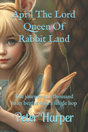 April The Lord Queen Of Rabbit Land: The journey of a thousand miles begins with a single hop