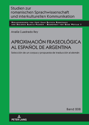 Aproximacin Fraseolgica Al Espaol de Argentina: Seleccin de Un Corpus Y Propuesta de Traduccin Al Alemn - Wotjak, Gerd (Editor), and Cuadrado Rey, Anala