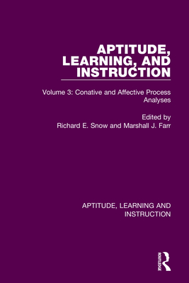Aptitude, Learning, and Instruction: Volume 3: Conative and Affective Process Analyses - Snow, Richard E (Editor), and Farr, Marshall J (Editor)