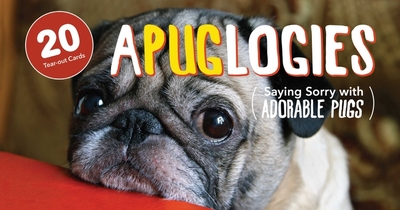 Apuglogies: Saying Sorry with Adorable Pugs - Editors of Ulysses Press (Editor)