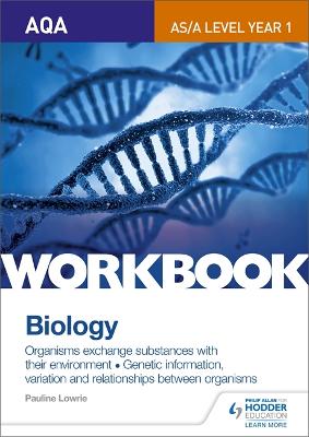 AQA AS/A Level Year 1 Biology Workbook: Organisms exchange substances with their environment; Genetic information - Lowrie, Pauline