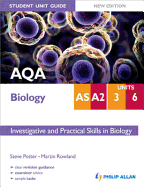 Aqa Biology As/A2 Student Unit Guide: Units 3 & 6 New Edition Investigative and Practical Skills in Biology