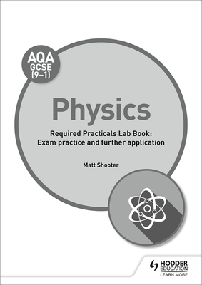 AQA GCSE (9-1) Physics Student Lab Book: Exam practice and further application - Shooter, Matt