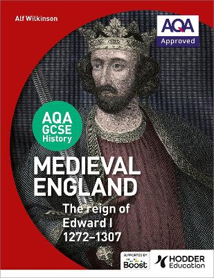 AQA GCSE History: Medieval England - the Reign of Edward I 1272-1307 - Wilkinson, Alf