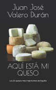 Aqu? Est Mi Queso: Los 26 Quesos Ms Importantes de Espaa