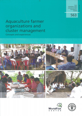 Aquaculture Farmer Organizations and Cluster Management: Concepts and Experiences: Fao Fisheries and Aquaculture Technical Paper No. 563 - Food and Agriculture Organization (Fao) (Editor)