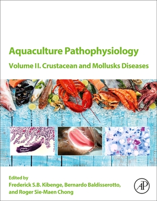 Aquaculture Pathophysiology: Volume II. Crustacean and Molluscan Diseases - Kibenge, Frederick S B (Editor), and Baldisserotto, Bernardo (Editor), and Chong, Roger Sie-Maen (Editor)