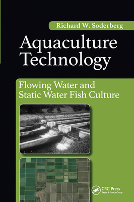 Aquaculture Technology: Flowing Water and Static Water Fish Culture - Soderberg W., Richard