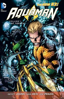 Aquaman HC Vol 01 The Trench - Johns, Geoff, and Reis, Ivan (Artist), and Prado, Joe (Artist)