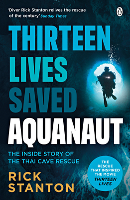 Aquanaut: A Life Beneath The Surface - The Inside Story of the Thai Cave Rescue - Stanton, Rick