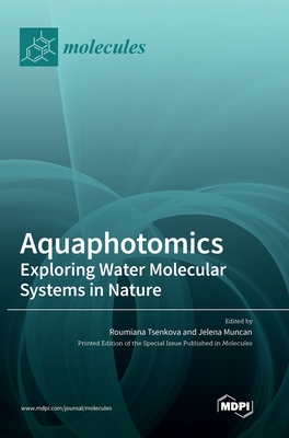 Aquaphotomics: Exploring Water Molecular Systems in Nature - Tsenkova, Roumiana (Guest editor), and Muncan, Jelena (Guest editor)