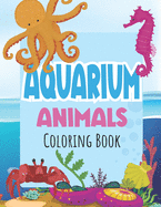Aquarium Animals Coloring Books For Kids: Both Boys & Girls - Toddlers, Pre-School, Kindergarten, Early Elementary