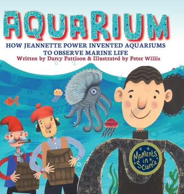 Aquarium: How Jeannette Power Invented Aquariums to Observe Marine Life - Pattison, Darcy