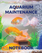 Aquarium Maintenance Notebook: Fish Hobby Fish Book Log Book Plants Pond Fish Freshwater Pacific Northwest Ecology Saltwater Marine Reef