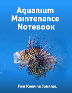 Aquarium Maintenance Notebook Fish Keeping Journal: Tank Aquarium Log Book - Lionfish in Ocean