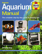 Aquarium Manual: The Complete Step-By-Step Guide to Keeping Fish