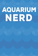 Aquarium Nerd: Aquarium Log Book 120 Pages (6 x 9)