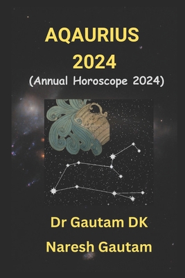 Aquarius 2024: Annual Horoscope 2024 - Gautam, Naresh, and Dk, Gautam, Dr.