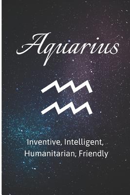 Aquarius - Inventive, Intelligent, Humanitarian, Friendly: Zodiac Sign Journal Small Lined Composition Notebook, 6 X 9 Blank Diary - Notebooks, Novelty