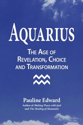 Aquarius: The Age of Revelation, Choice and Transformation - Edward, Pauline