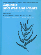 Aquatic and Wetland Plants of Northeastern North America, Volume II: A Revised and Enlarged Edition of Norman C. Fassett's a Manual of Aquatic Plants, Volume II: Angiosperms: Monocotyledons