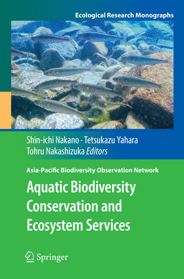 Aquatic Biodiversity Conservation and Ecosystem Services - Nakano, Shin-Ichi (Editor), and Yahara, Tetsukazu (Editor), and Nakashizuka, Tohru (Editor)