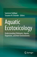 Aquatic Ecotoxicology: Understanding Pollutants, Aquatic Organisms, and their Environments