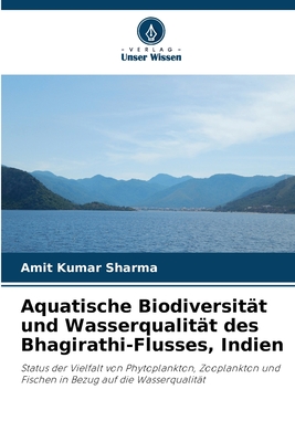 Aquatische Biodiversitt und Wasserqualitt des Bhagirathi-Flusses, Indien - Sharma, Amit Kumar