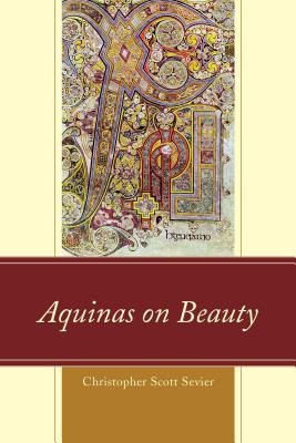 Aquinas on Beauty - Sevier, Christopher Scott