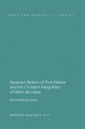 Aquinas's Notion of Pure Nature and the Christian Integralism of Henri de Lubac: Not Everything is Grace