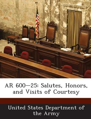 AR 600-25: Salutes, Honors, and Visits of Courtesy - United States Department of the Army (Creator)