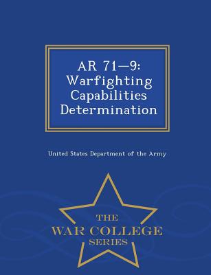 AR 71-9: Warfighting Capabilities Determination - War College Series - United States Department of the Army (Creator)