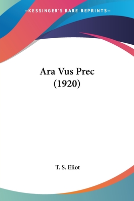 Ara Vus Prec (1920) - Eliot, T S, Professor