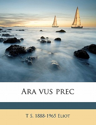 Ara Vus Prec - Eliot, T S, Professor