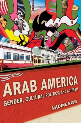 Arab America: Gender, Cultural Politics, and Activism - Naber, Nadine