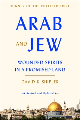 Arab and Jew: Wounded Spirits in a Promised Land - Shipler, David K