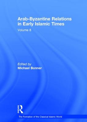 Arab-Byzantine Relations in Early Islamic Times - Bonner, Michael (Editor)